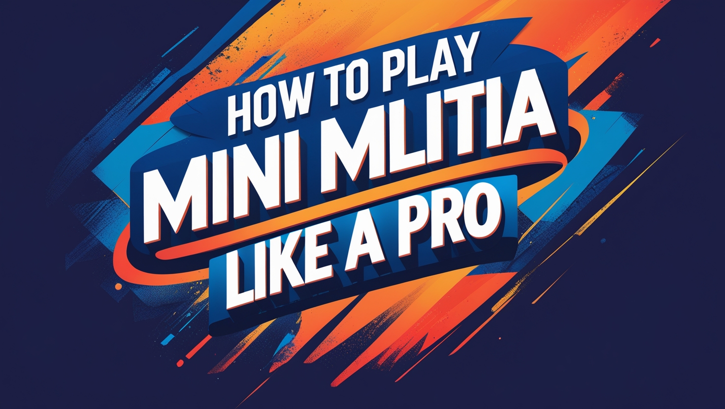 How to Play Mini Militia Like a Pro